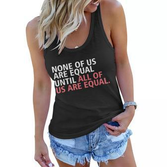 None Of Us Are Equal Women Flowy Tank - Monsterry