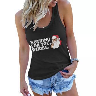 Nothing For You Whore X-Mas Naughty Santa Tshirt Women Flowy Tank - Monsterry AU