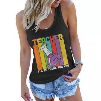 Proud Teacher I’Ll Be There For You Teacher Quote Graphic Shirt For Female Male Women Flowy Tank - Monsterry