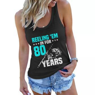 Reeling Em In For 80 Years Birthday Funny Fishing Gift Women Flowy Tank - Monsterry