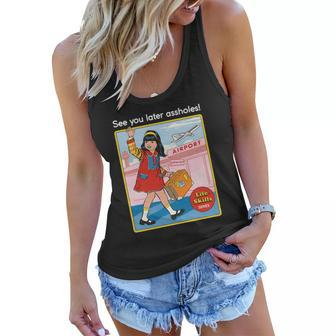 See You Later Assholes Tshirt Women Flowy Tank - Monsterry