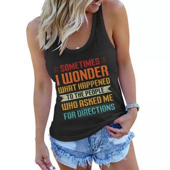 Sometimes I Wonder What Happened To The People Who Asked Me For Directions Women Flowy Tank - Monsterry