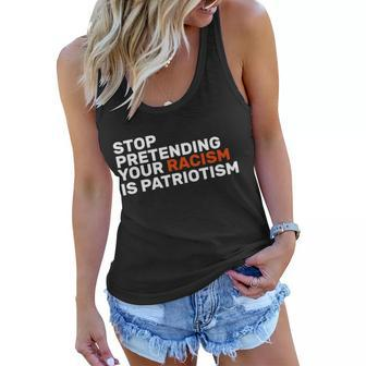 Stop Pretending Your Racism Is Patriotic Tshirt Women Flowy Tank - Monsterry