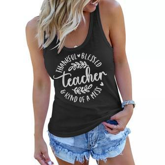 Thankful Blessed Kind Of A Mess One Thankful Teacher  Women Flowy Tank