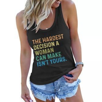 The Hardest Decision A Woman Can Make Isn’T Yours Women Flowy Tank - Monsterry UK