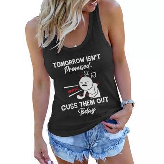 Tomorrow Isnt Promised Cuss Them Out Today Funny Funny Gift Women Flowy Tank - Monsterry