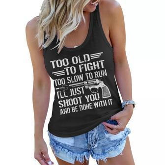 Too Old To Fight Slow To Trun Ill Just Shoot You Tshirt Women Flowy Tank - Monsterry UK
