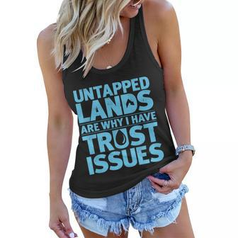 Untapped Lands Are Why I Have Trust Issues Tshirt Women Flowy Tank - Monsterry AU