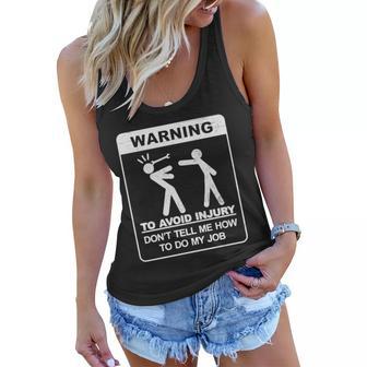 Warning To Avoid Injury Dont Tell Me How To Do My Job Tshirt Women Flowy Tank - Monsterry CA