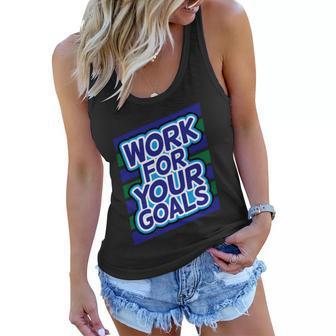 Work For Your Goals Tshirt Women Flowy Tank - Monsterry CA