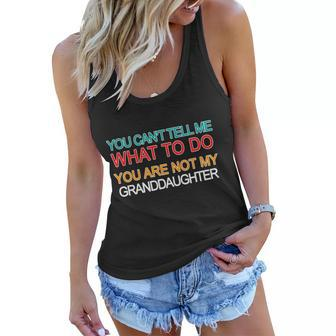 You Cant Tell Me What To Do You Are Not My Granddaughter Tshirt Women Flowy Tank - Monsterry