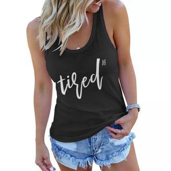 You Is Tired Mom Women Funny Cute Im So Tired Af Of Adulting Gift Women Flowy Tank - Monsterry AU