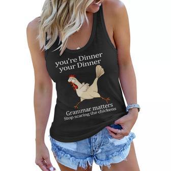 Youre Dinner Your Dinner Grammar Matters Stop Scaring The Chickens Tshirt Women Flowy Tank - Monsterry DE