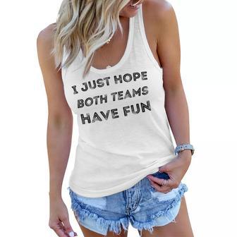 Funny I Just Hope Both Teams Have Fun Sports Fans Women Flowy Tank - Thegiftio