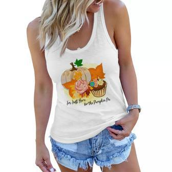 I Am Just Here For The Pumpkin Pie Fall Gift Women Flowy Tank - Seseable