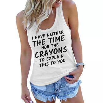 I Have Neither The Time Nor The Crayons To Explain This V3 Women Flowy Tank - Thegiftio UK