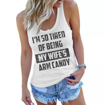 Im So Tired Of Being My Wifes Arm Candy Funny Husband T- Graphic Design Printed Casual Daily Basic Women Flowy Tank - Thegiftio UK
