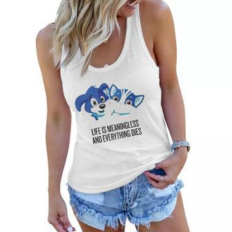 Life Is Meaningless And Everything Dies Women Flowy Tank | Mazezy