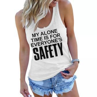 My Alone Time Is For Everyones Safety Women Flowy Tank - Seseable