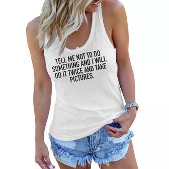 Tell Me Not To Do Something Women Flowy Tank - Seseable