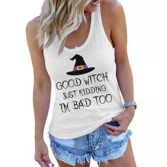 Womens Good Witch Just Kidding Im Bad Too Womens Halloween Funny Women Flowy Tank - Seseable