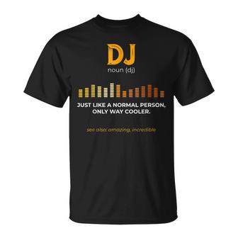 Like A Normal Person Only Way Cooler Music Dj Unisex T-Shirt