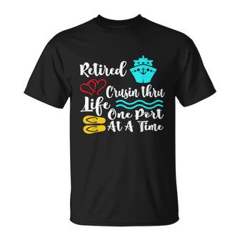 Retired And Cruising Through Life One Port At A Time Unisex T-Shirt
