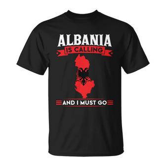 Albania Is Calling And I Must Go Travelling Gift Graphic Design Printed Casual Daily Basic Unisex T-Shirt