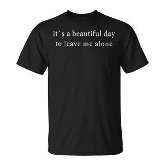 A Beautiful Day To Leave Me Alone Unisex T-Shirt - Seseable