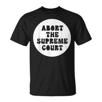 Abort The Supreme Court Unisex T-Shirt - Seseable