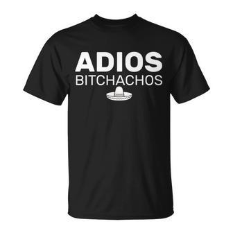 Adios Bitchachos Funny Sombrero Cinco De Mayo Tshirt Unisex T-Shirt - Monsterry UK