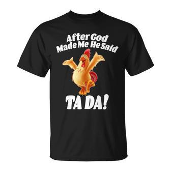 After God Made Me He Said Ta-Da Funny Chicken Tshirt Unisex T-Shirt - Monsterry