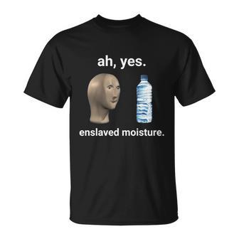 Ah Yes Enslaved Moisture Dank Meme Gift Unisex T-Shirt - Monsterry