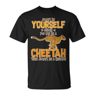 Always Be A Cheetah Unisex T-Shirt - Monsterry UK