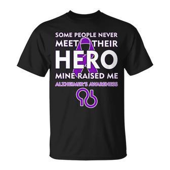 Alzheimers Some People Never Meet Their Hero Mine Raised Me Tshirt Unisex T-Shirt - Monsterry