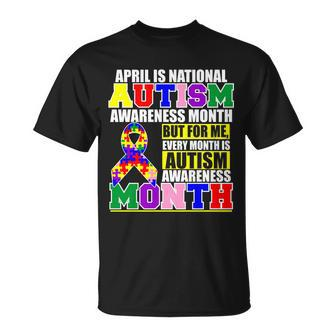 April Is Autism Awareness Month For Me Every Month Is Autism Awareness Tshirt Unisex T-Shirt - Monsterry