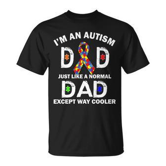 Autism Dad Just Like A Normal Dad But Way Cooler Tshirt Unisex T-Shirt - Monsterry