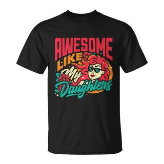 Awesome Like My Daughters Funny Parents Mother Father Gift Cute Gift Unisex T-Shirt - Monsterry AU