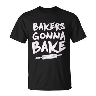 Bakers Gonna Bake Bakingbaker Pastry Chef T-Shirt - Thegiftio UK