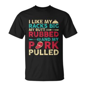 Bbq I Like My Racks Big My Butt Rubbed And My Pork Pulled T-shirt - Thegiftio UK