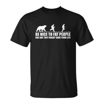 Be Nice To Fat People Bear Chase Funny Unisex T-Shirt - Monsterry DE