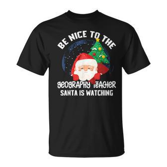Be Nice To Geography Teacher Santa Is Watching Xmas Men Women T-shirt Graphic Print Casual Unisex Tee - Thegiftio UK