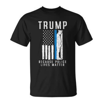 Because Police Lives Matter Pro Trump Thin Blue Line Us Flag Unisex T-Shirt - Monsterry AU