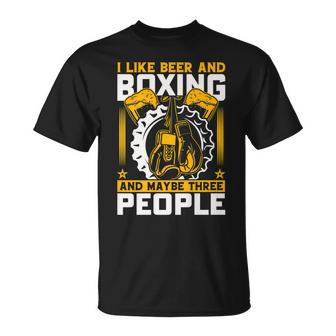 I Like Beer And Boxing And Maybe Three People T-shirt