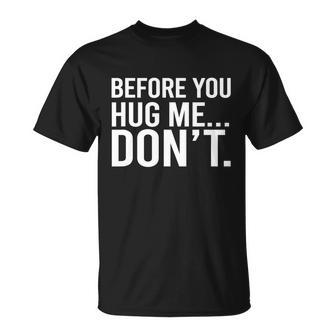 Before You Hug Me Dont Tshirt Unisex T-Shirt - Monsterry DE