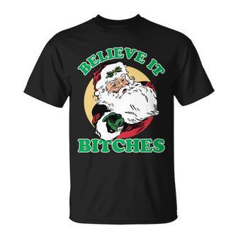 Believe It Bitches - Santa Funny Christmas Tshirt Unisex T-Shirt - Monsterry