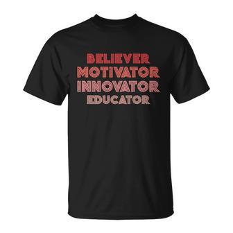 Believer Motivator Innovator Educator Gift Humor Teacher Meaningful Gift Unisex T-Shirt - Monsterry