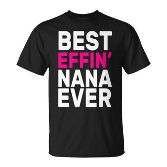 Best Effin Nana Ever Unisex T-Shirt - Monsterry AU