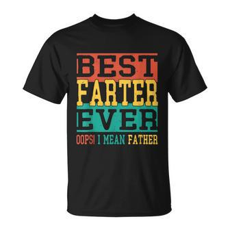 Best Farter Ever Oops I Meant Father Funny Fathers Day Dad Unisex T-Shirt - Monsterry UK