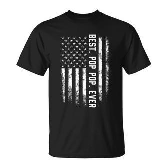 Best Pop Pop Ever American Flag Gift For Men Fathers Day Tshirt Unisex T-Shirt - Monsterry AU